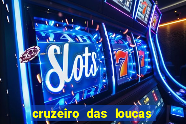 cruzeiro das loucas onde assistir